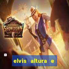 elvis altura e peso elvis bugalu altura e